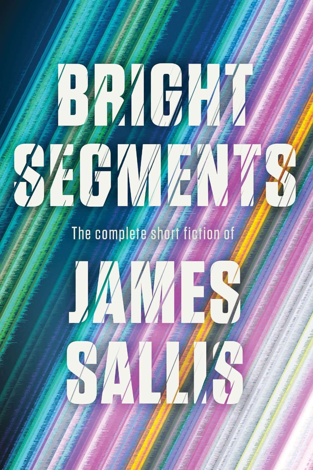 Bright Segments: The Complete Short Fiction Cover